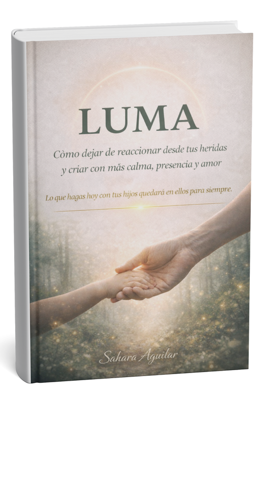 LUMA — Cómo dejar de reaccionar desde tus heridas y criar con más calma, presencia y amor.
